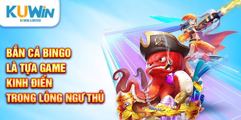 Bắn cá Bingo là tựa game kinh điển trong lòng ngư thủ