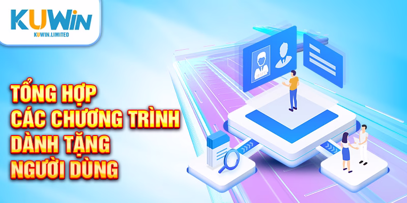 Tổng hợp các chương trình dành tặng người dùng