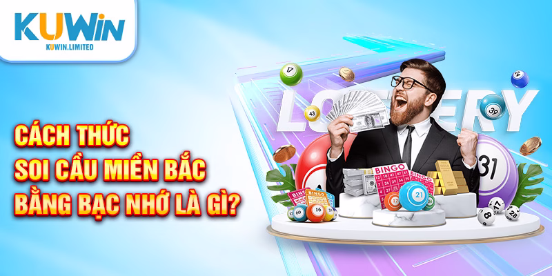 Cách thức soi cầu miền Bắc bằng bạc nhớ là gì?